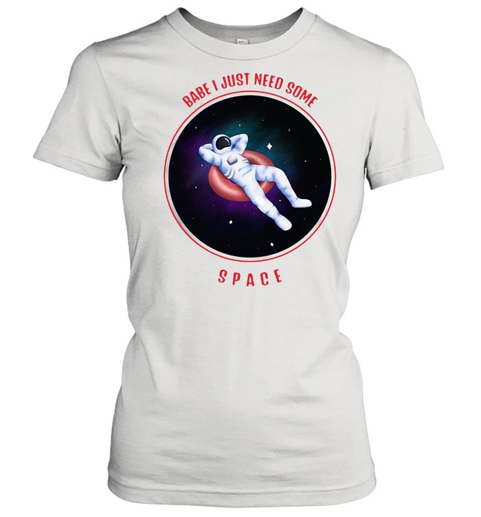 Nasa Babe I just need some space break up love gift T-shirt Classic Women's T-shirt