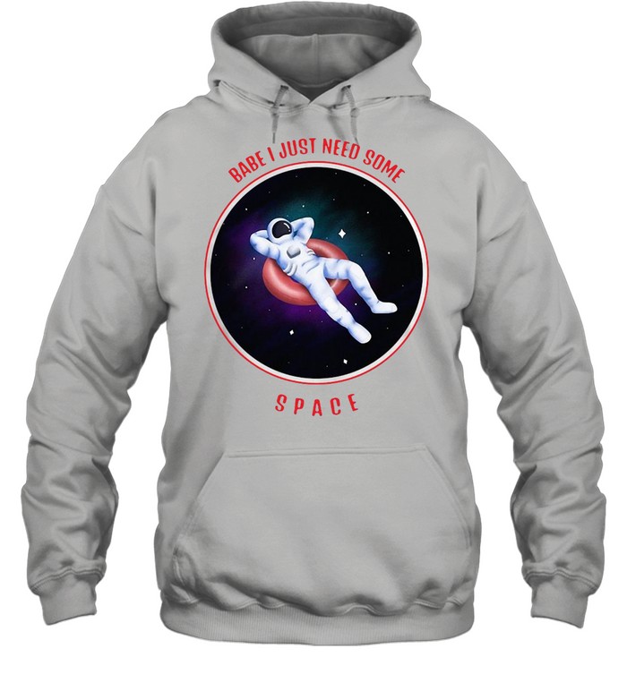 Nasa Babe I just need some space break up love gift T-shirt Unisex Hoodie
