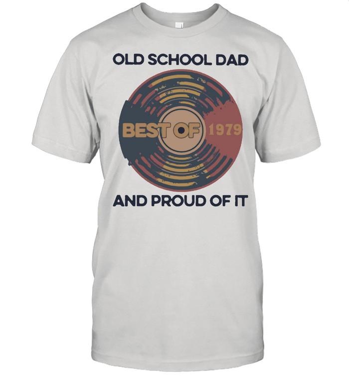 Old school dad best of 1979 and proud of it shirt