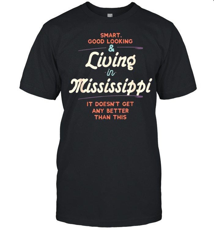 Smart Good Looking & Living In Mississippi Proud Residents T- Classic Men's T-shirt