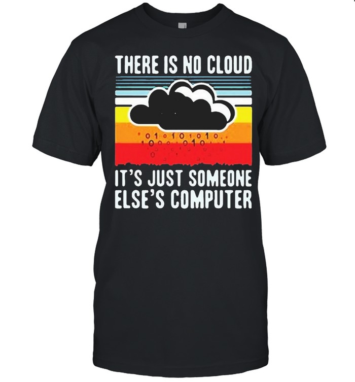 There is no cloud its just someone elses computer vintage shirt Classic Men's T-shirt
