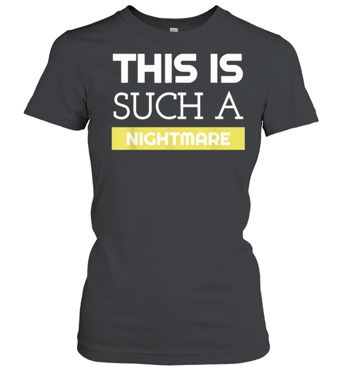 This is such a nightmare statement for special events shirt Classic Women's T-shirt