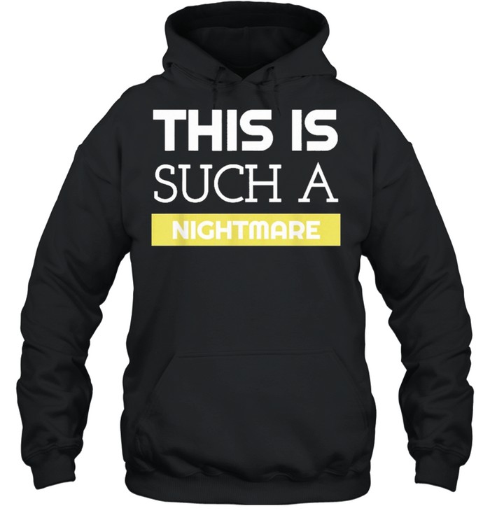 This is such a nightmare statement for special events shirt Unisex Hoodie