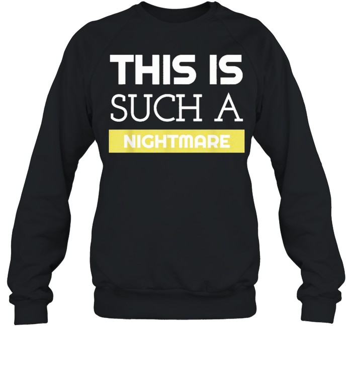 This is such a nightmare statement for special events shirt Unisex Sweatshirt