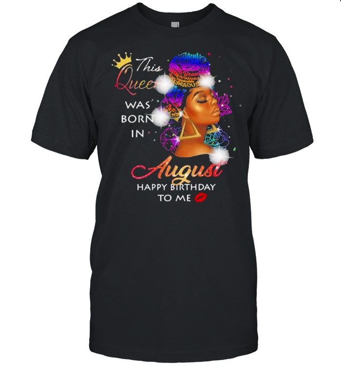 This queen was born in august happy birthday to me black woman shirt