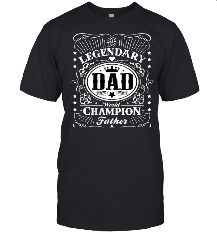 Dad World Champion Father Legendary Father's Day shirt