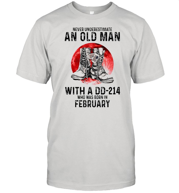 Never Underestimate An Old Man With A DD-214 Who Was Born In February T-shirt Classic Men's T-shirt