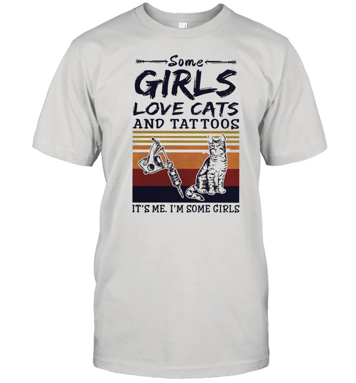 Some girl love cats and tattoos its me Im some girl vintage shirt