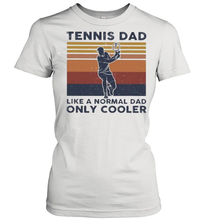 Tennis Dad Like A Normal Dad ONly Cooler Vintage  Classic Women's T-shirt
