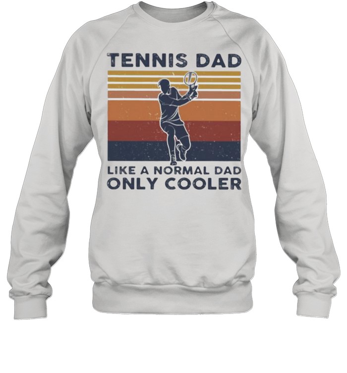 Tennis Dad Like A Normal Dad ONly Cooler Vintage  Unisex Sweatshirt