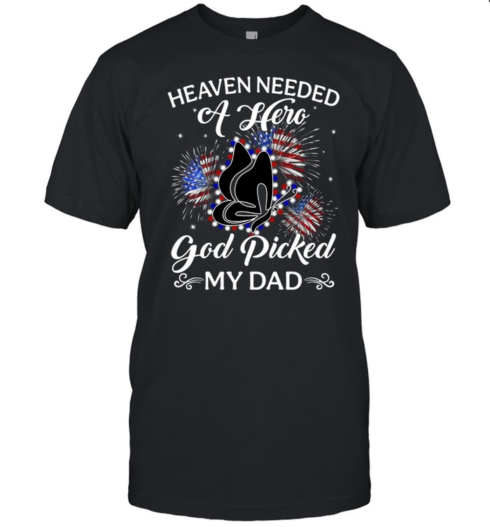 American Flag Butterfly Heaven Needed A Hero God Picked My Dad T-shirt