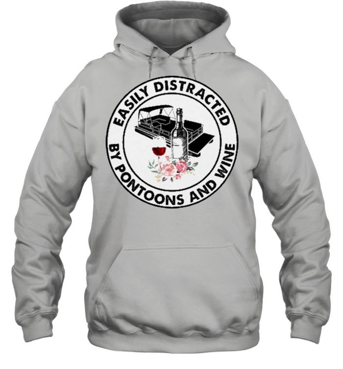 Easily Distracted By Pontoons And Wine shirt Unisex Hoodie