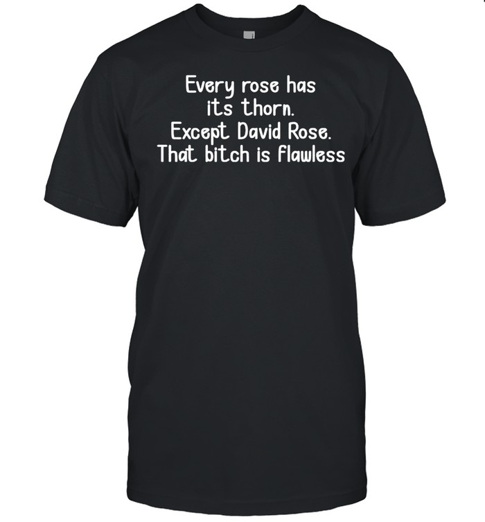 Every rose has its thorn except David Rose shirt Classic Men's T-shirt