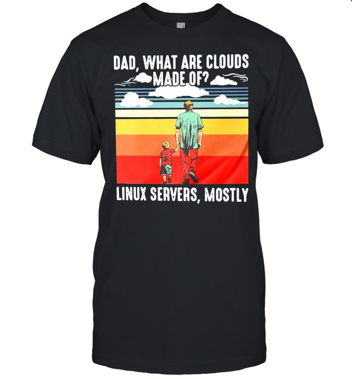 Father’s Day Dad What Are Cloud Made Of Linux Servers Mostly T-shirt Classic Men's T-shirt