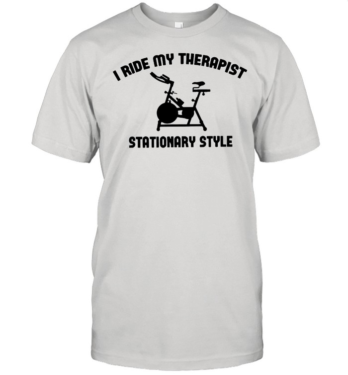 Spinning I Ride My Therapist Stationary Style T-shirt