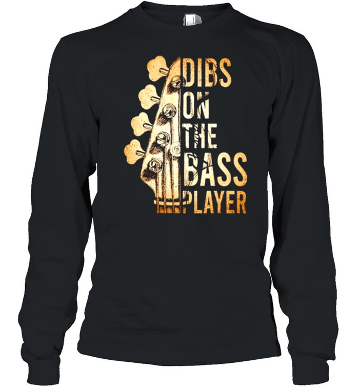 Guitar dibs on the bass player shirt Long Sleeved T-shirt