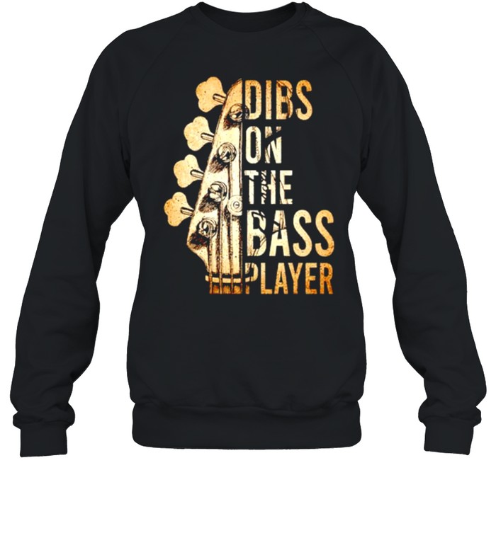 Guitar dibs on the bass player shirt Unisex Sweatshirt