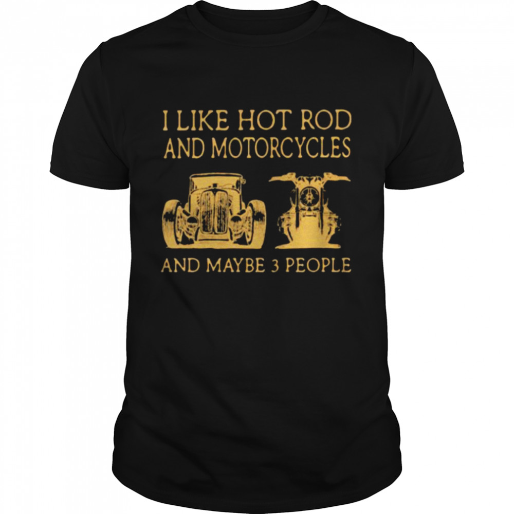 I Like Hot Rod And Motorcycles And Maybe 3 People  Classic Men's T-shirt