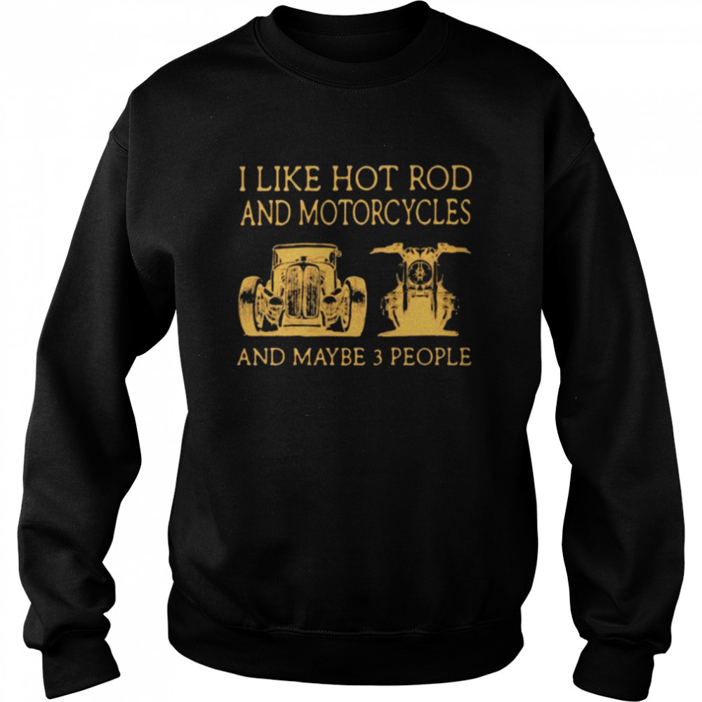 I Like Hot Rod And Motorcycles And Maybe 3 People  Unisex Sweatshirt