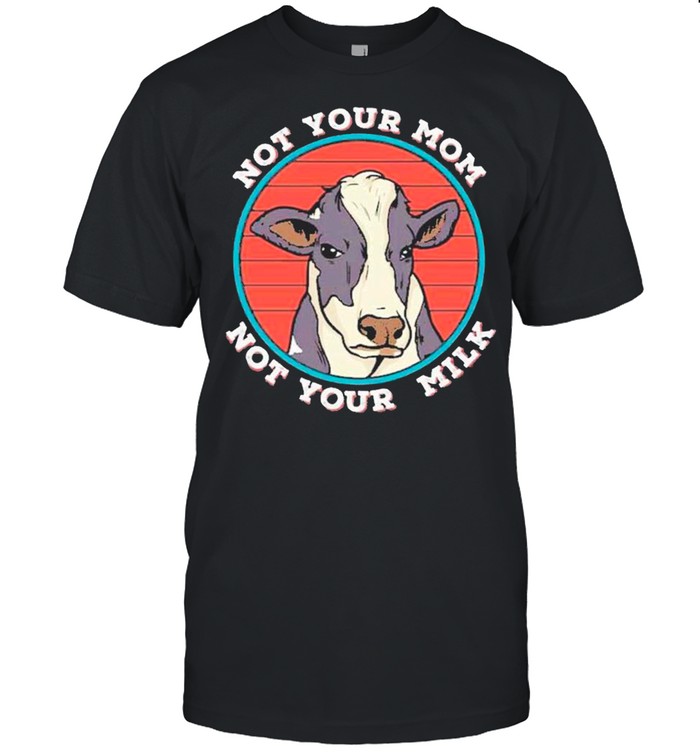Not Your Mom Not Your Milk Vegan shirt Classic Men's T-shirt