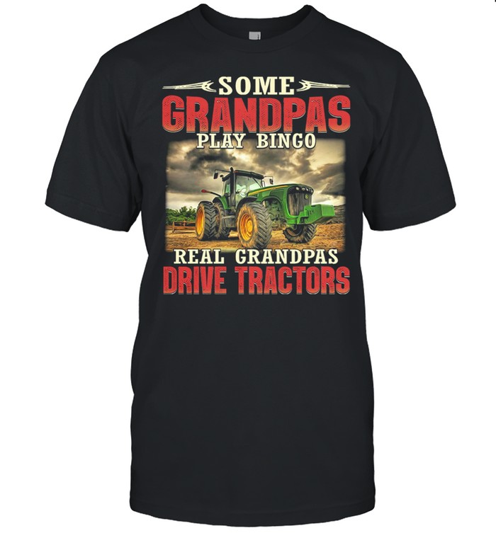 Some Grandpas Play Bingo Real Grandpas Drive Tractors shirt Classic Men's T-shirt