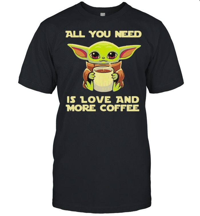 All you need is love and more coffee yoda shirt Classic Men's T-shirt