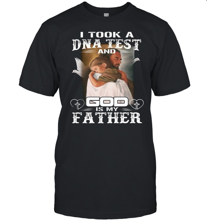 I Took A DNA Test And God Is My Father shirt