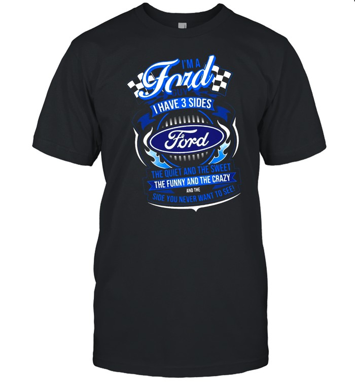 Im A Ford Guy I Have 3 Sides shirt Classic Men's T-shirt