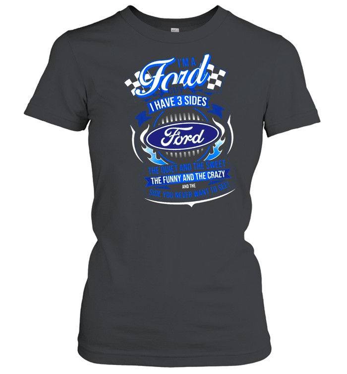 Im A Ford Guy I Have 3 Sides shirt Classic Women's T-shirt