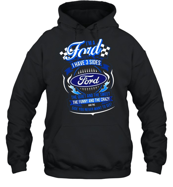 Im A Ford Guy I Have 3 Sides shirt Unisex Hoodie