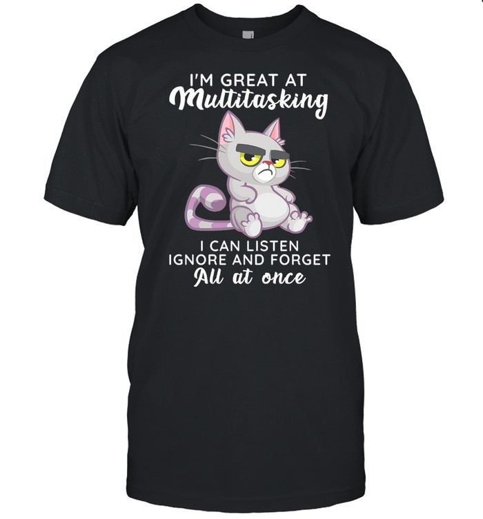 Im Great At Multitasking I Can Listen Ignore And Forget All At One shirt Classic Men's T-shirt