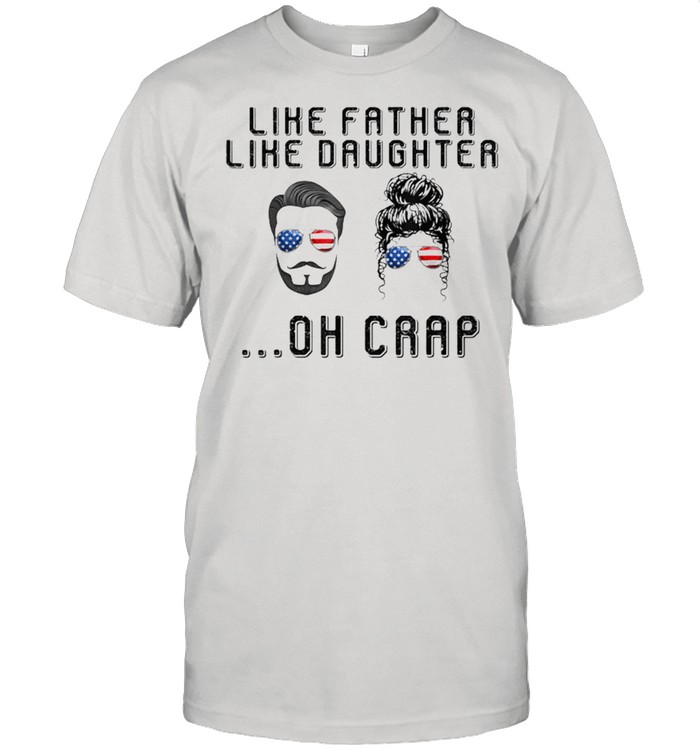 Like father like daughter oh crap American flag sunglasses shirt Classic Men's T-shirt
