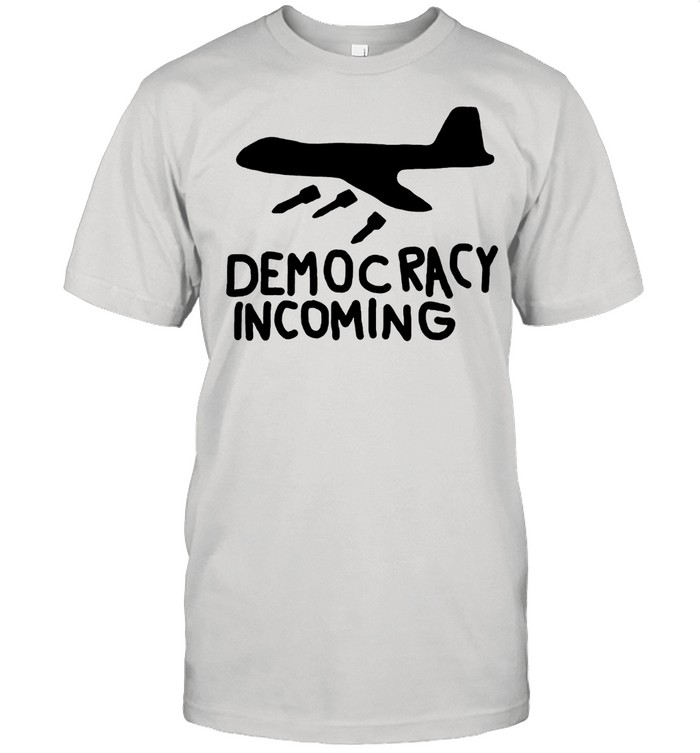 Democracy Incoming Goverment Keep Peace shirt