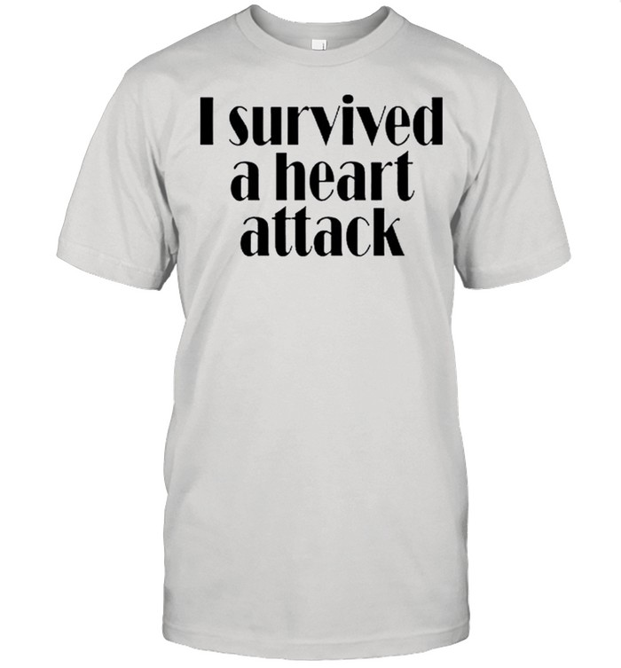 I survived a heart attack shirt