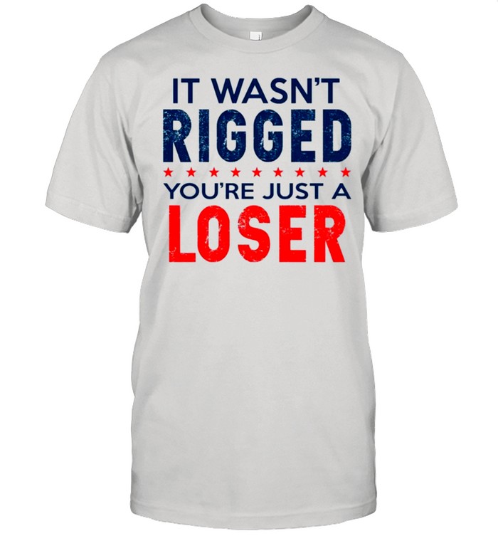 I wasn’t rigged you’re just a loser shirt Classic Men's T-shirt