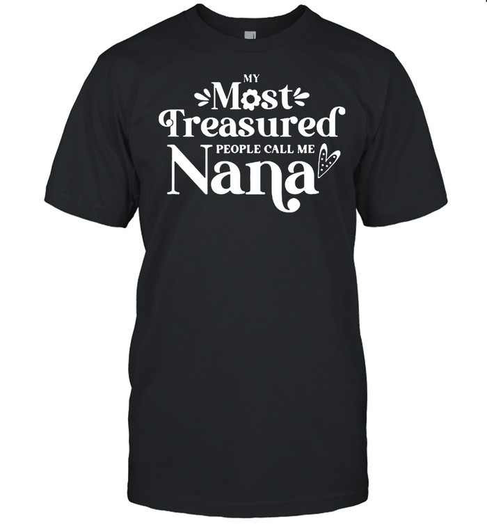 My Most Treasured People Call Me Nana Quote shirt Classic Men's T-shirt