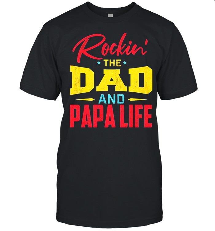 Rockin the dad and papa life t-shirt