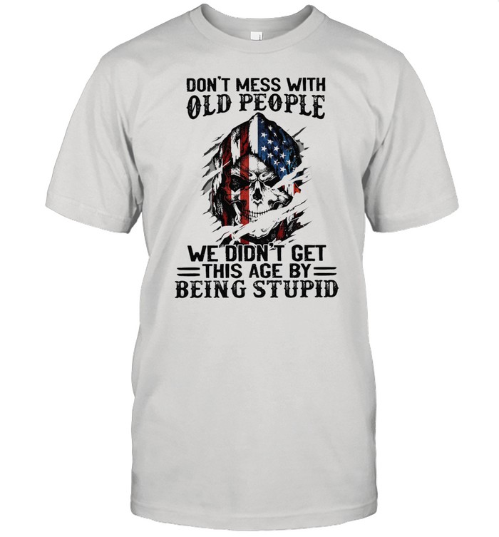Skull American flag dont mess with old people we didnt get this age by being stupid shirt Classic Men's T-shirt