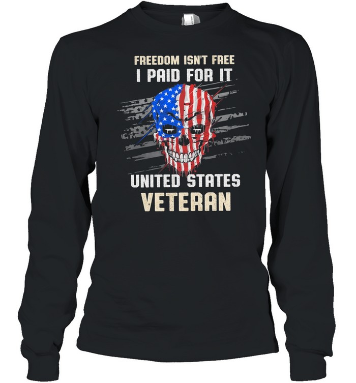 Skull American Flag Freedom Isnt Free I Paid For It United States Veteran shirt Long Sleeved T-shirt