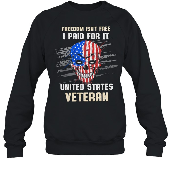 Skull American Flag Freedom Isnt Free I Paid For It United States Veteran shirt Unisex Sweatshirt