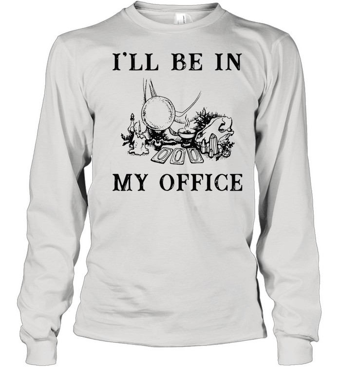 Witch I’ll Be In My Office T-shirt Long Sleeved T-shirt