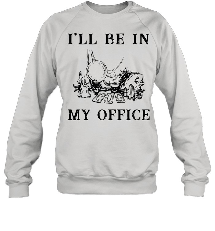 Witch I’ll Be In My Office T-shirt Unisex Sweatshirt