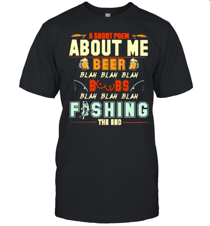 A Short Poem About Me Beer Blah Blah Blah Boobs Fishing The End  Classic Men's T-shirt
