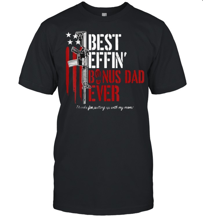 Best Effin’ Bonus Dad Ever Daddy Gun Rights American Flag T-Shirt