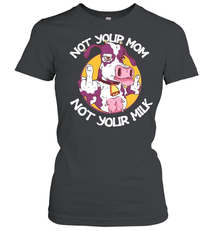 Cow Not Your Mom Not Your Milk T-shirt Classic Women's T-shirt