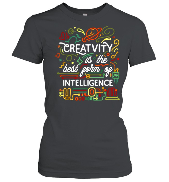 Creativity is the best form of intelligence T- Classic Women's T-shirt