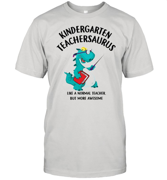 Dinosaurs Kindergarten Teachersaurus Like A Normal Teacher But More Awesome T-shirt Classic Men's T-shirt