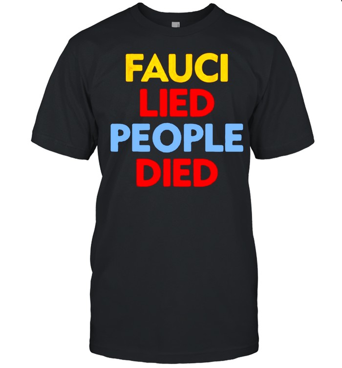 Fauci Lied People Died T-Shirt