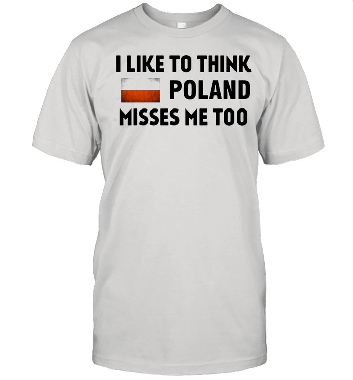 I Like To Think Poland Misses Me Too T-shirt Classic Men's T-shirt