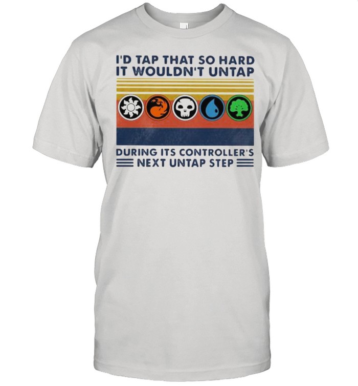 I’d Tap That So Hard It Wouldn’t Untap During Its Controller’s Next Untap Step Vintage  Classic Men's T-shirt